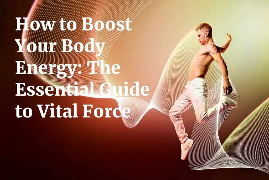 How to Boost Your Body Energy The Essential Guide to Vital Force