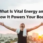 What Is Vital Energy and How It Powers Your Body